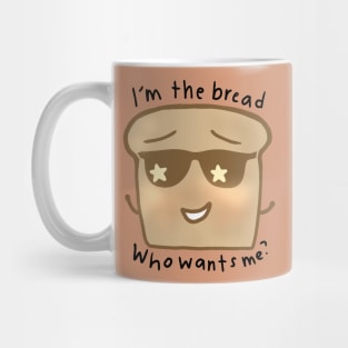 Im The Bread, Who Wants Me? Mug